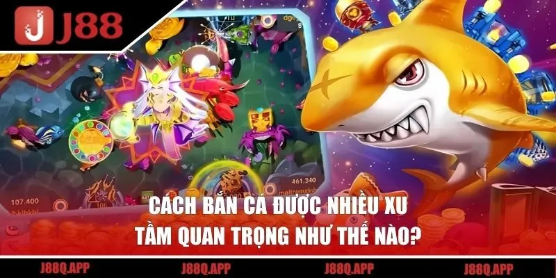 Vai trò của cách bắn cá được nhiều xu