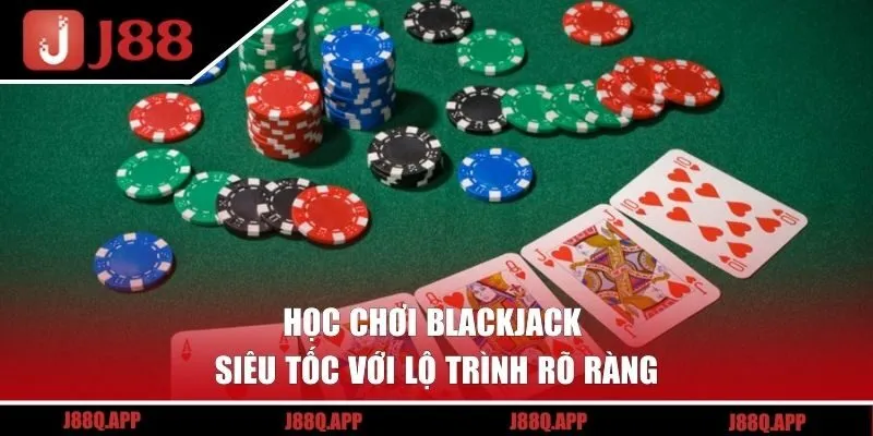 Học chơi Blackjack siêu tốc với lộ trình rõ ràng