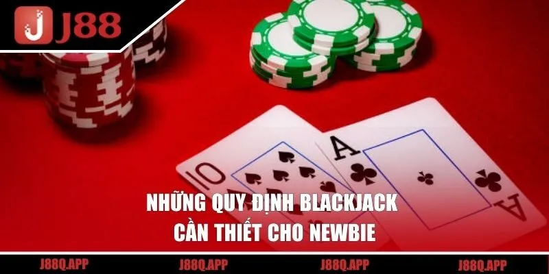 Những quy định Blackjack cần thiết cho newbie