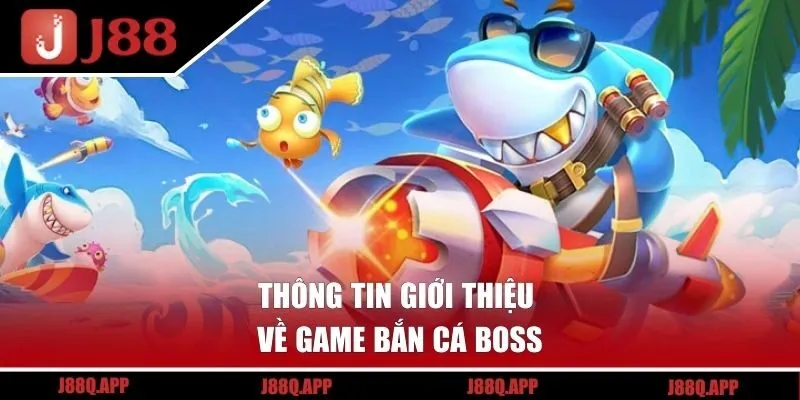 Thông tin giới thiệu về game bắn cá boss