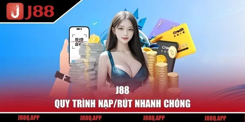 Quy trình nạp/rút nhanh chóng