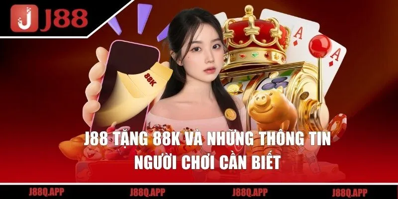 Tổng hợp những nội dung xoay quanh ưu đãi J88