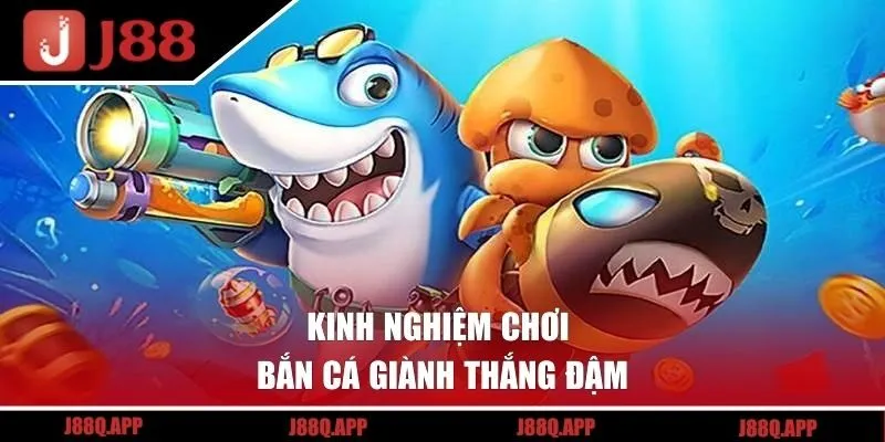 Kinh nghiệm chơi bắn cá giành thắng đậm