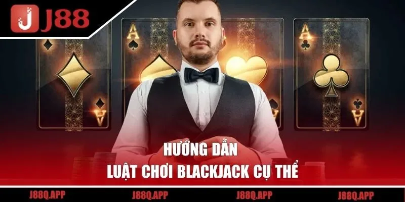 Hướng dẫn luật chơi Blackjack cụ thể