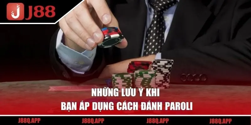 Những lưu ý khi bạn áp dụng cách đánh Paroli