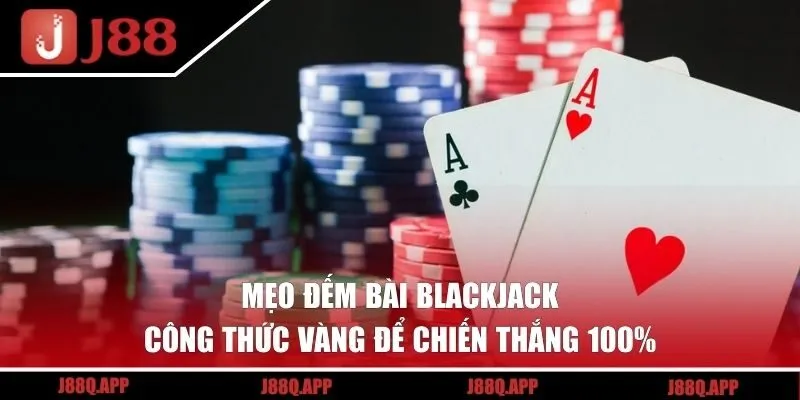 Mẹo Đếm Bài Blackjack