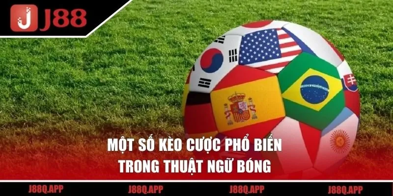 Một số kèo cược phổ biến trong thuật ngữ bóng