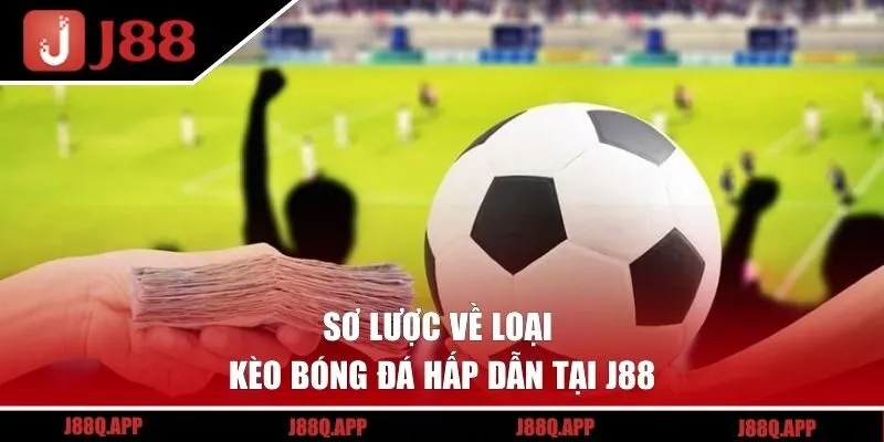 Sơ lược về loại kèo bóng đá hấp dẫn tại J88