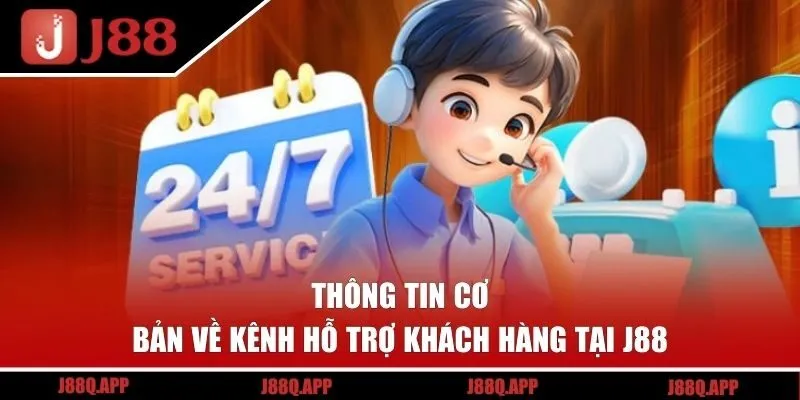 Thông tin cơ bản về kênh hỗ trợ khách hàng tại J88 