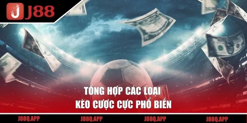 Tổng hợp các loại kèo cược cực phổ biến